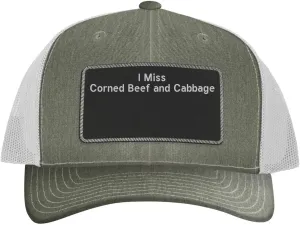 I Miss Corned Beef and Cabbage - Leather Black Patch Engraved Trucker Hat