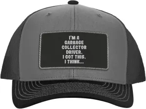 I'm A Garbage Collector Driver. I Got This. I Think... - Leather Black Patch Engraved Trucker Hat