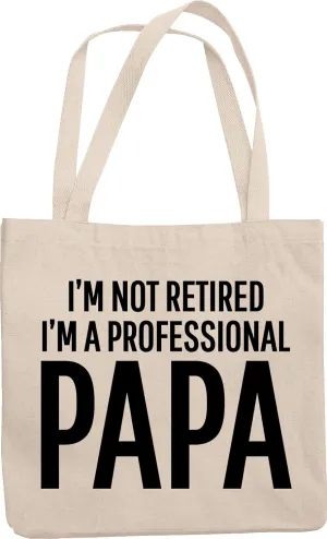 I'm Not Retired I'm A Professional Papa. Grand Father's Day Gifts And Reusable Tote Bag For Grandpa, Grampy, Old Man, Senior Citizen, Adult Male, Men Whose Age is Above 60 And Pops