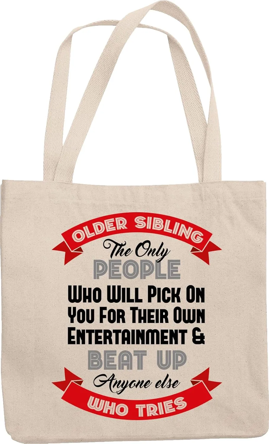 Older Sibling: The Only People Who Will Pick On You For Their Own Entertainment Reusable Tote Bag For Bratty But Sweet Oldest Siblings, Middle Sister Or Brother & Elder Sisters Or Brothers